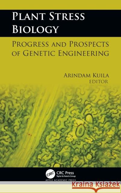 Plant Stress Biology: Progress and Prospects of Genetic Engineering Arindam Kulia 9781771889254 Apple Academic Press