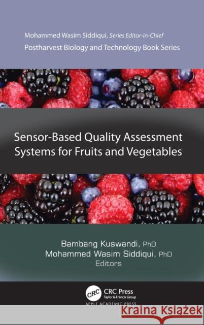 Sensor-Based Quality Assessment Systems for Fruits and Vegetables Bambang Kuswandi Mohammed Wasim Siddiqui 9781771889353 Apple Academic Press
