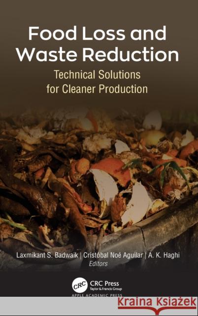 Food Loss and Waste Reduction: Technical Solutions for Cleaner Production Laxmikant S. Badwaik Cristobal No 9781771889391 Apple Academic Press