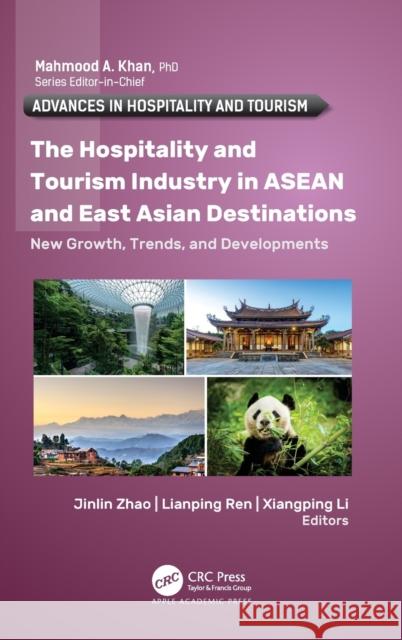 The Hospitality and Tourism Industry in ASEAN and East Asian Destinations: New Growth, Trends, and Developments Jinlin Zhao Lianping Ren Xiangping Li 9781771889421
