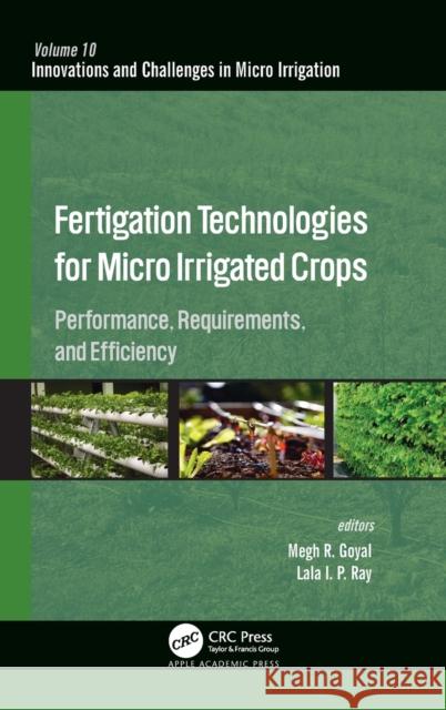 Fertigation Technologies for Micro Irrigated Crops: Performance, Requirements, and Efficiency Goyal, Megh R. 9781771889438 Apple Academic Press