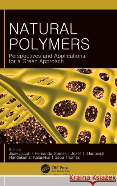 Natural Polymers: Perspectives and Applications for a Green Approach Jissy Jacob Fernando Gomes J 9781771889605 Apple Academic Press