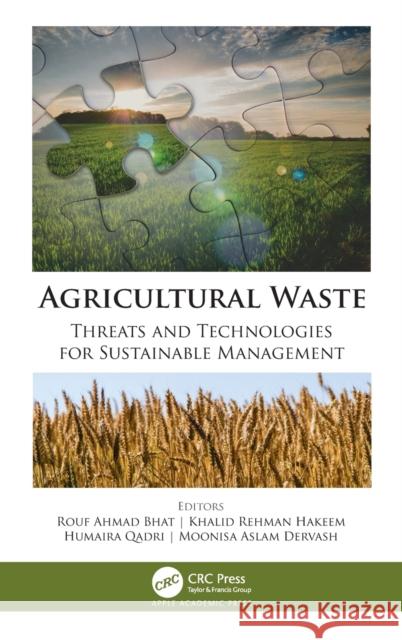 Agricultural Waste: Threats and Technologies for Sustainable Management Rouf Ahmad Bhat Khalid Rehman Hakeem Humaira Qadri 9781771889636 Apple Academic Press