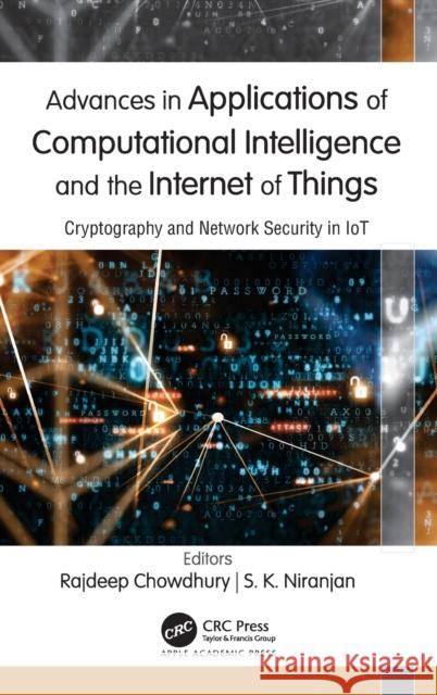 Advances in Applications of Computational Intelligence and the Internet of Things: Cryptography and Network Security in IoT Chowdhury, Rajdeep 9781771889698