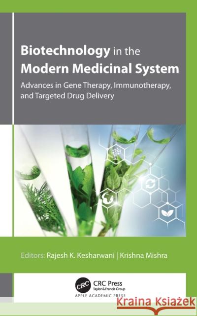 Biotechnology in the Modern Medicinal System: Advances in Gene Therapy, Immunotherapy, and Targeted Drug Delivery Rajesh K. Kesharwani Krishna Misra 9781771889728 Apple Academic Press