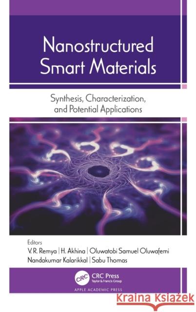 Nanostructured Smart Materials: Synthesis, Characterization, and Potential Applications V. R. Remya H. Akhina Oluwatobi Samuel Oluwafemi 9781771889742