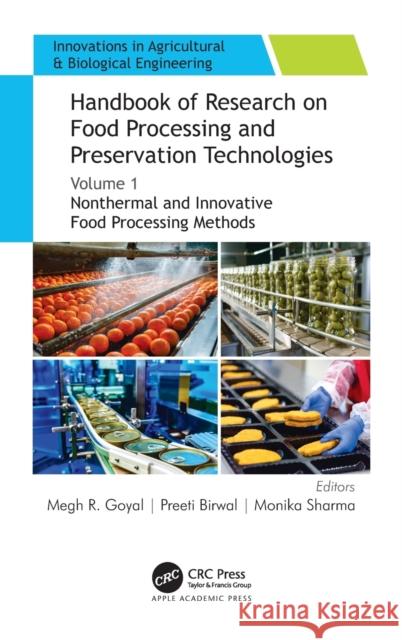 Handbook of Research on Food Processing and Preservation Technologies: Volume 1: Nonthermal and Innovative Food Processing Methods Goyal, Megh R. 9781771889827