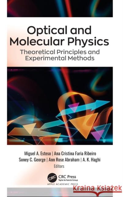 Optical and Molecular Physics: Theoretical Principles and Experimental Methods Miguel A. Esteso Ana Cristina Fari Soney C. George 9781771889834