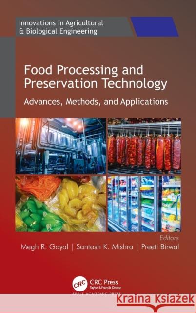 Food Processing and Preservation Technology: Advances, Methods, and Applications Megh R. Goyal Santosh K. Mishra Preeti Birwal 9781771889957 Apple Academic Press