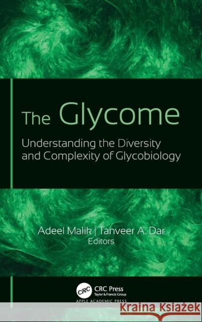 The Glycome: Understanding the Diversity and Complexity of Glycobiology Malik, Adeel 9781771889971