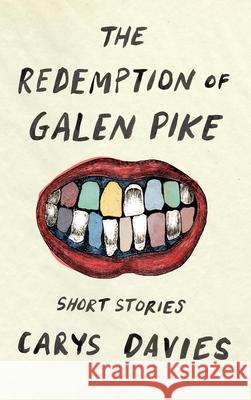 The Redemption of Galen Pike Carys Davies 9781771961394 Biblioasis