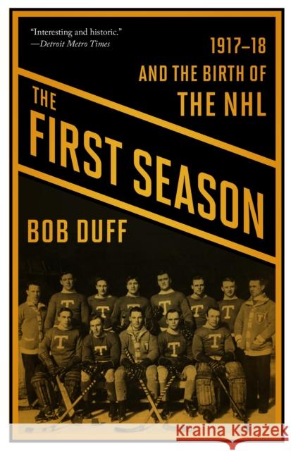 The First Season: 1917-18 and the Birth of the NHL Bob Duff 9781771961844