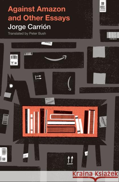 Against Amazon: and Other Essays Jorge Carrin 9781771963039