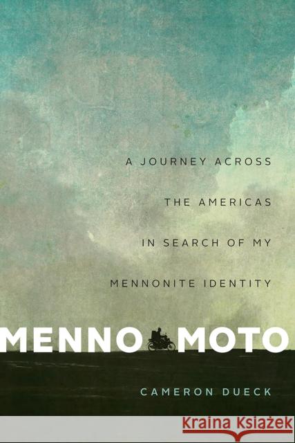 Menno Moto: A Journey Across the Americas in Search of My Mennonite Identity Dueck, Cameron 9781771963473 Biblioasis