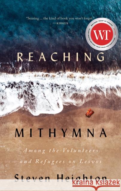 Reaching Mithymna: Among the Volunteers and Refugees on Lesvos Heighton, Steven 9781771963763 Biblioasis