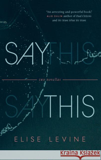 Say This: Two Novellas Elise Levine 9781771964609 Biblioasis