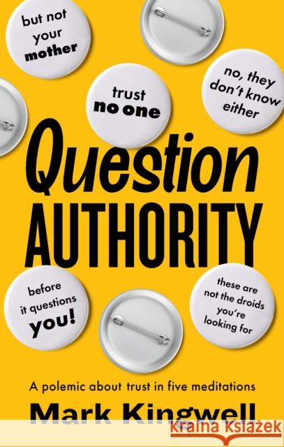 Question Authority: A Polemic About Trust in Five Meditations Mark Kingwell 9781771966412 Biblioasis