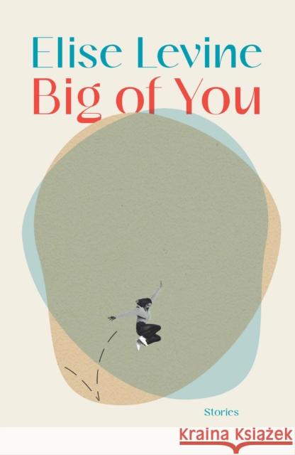 Big of You Elise Levine 9781771966924 Biblioasis