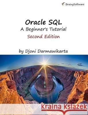 Oracle SQL: A Beginner's Tutorial, Second Edition Djoni Darmawikarta 9781771970303 Oracle SQL: A Beginner's Tutorial, Second Edi