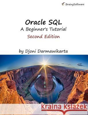 Oracle SQL: A Beginner's Tutorial, Second Edition Djoni Darmawikarta 9781771970303 Oracle SQL: A Beginner's Tutorial, Second Edi