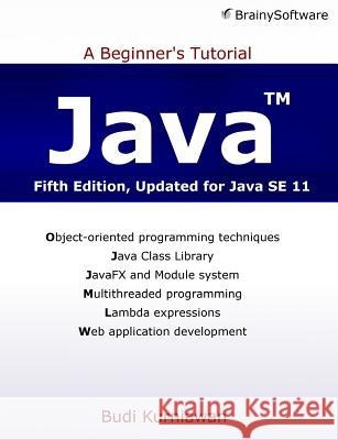 Java: A Beginner's Tutorial (Fifth Edition) Budi Kurniawan 9781771970365