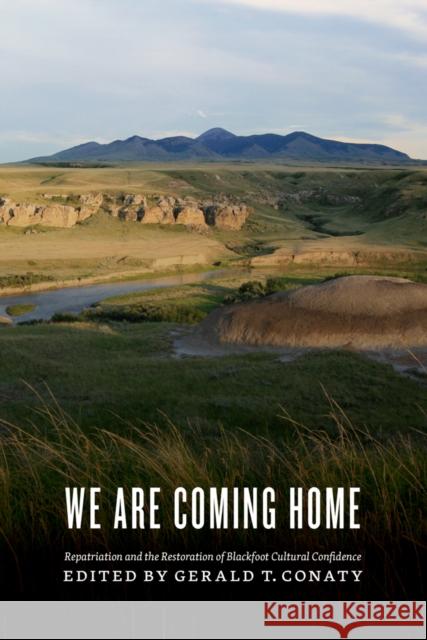 We Are Coming Home: Repatriation and the Restoration of Blackfoot Cultural Confidence Conaty, Gerald T. 9781771990172