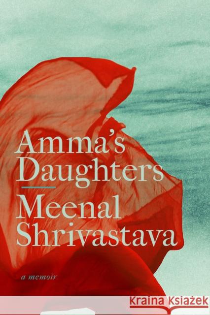 Amma's Daughters: A Memoir Meenal Shrivastava 9781771991957 UBC Press