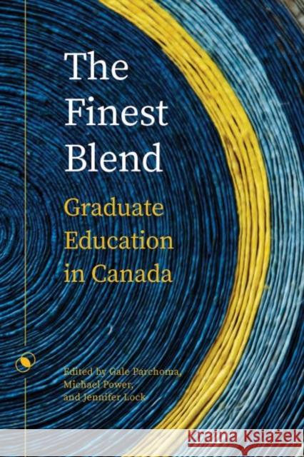 The Finest Blend: Graduate Education in Canada Gale Parchoma 9781771992770 Athabasca University Press