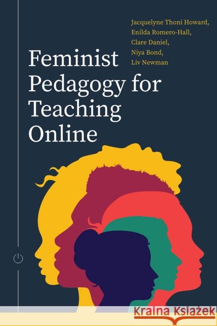 Feminist Pedagogy for Teaching Online Jacquelyne Thoni Howard Enilda Romero-Hall Clare Daniel 9781771994286