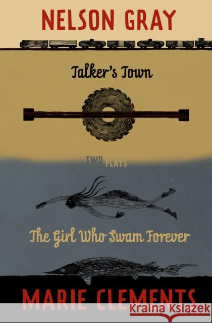 Talker's Town and the Girl Who Swam Forever: Two Plays Clements, Marie 9781772012019 Talonbooks