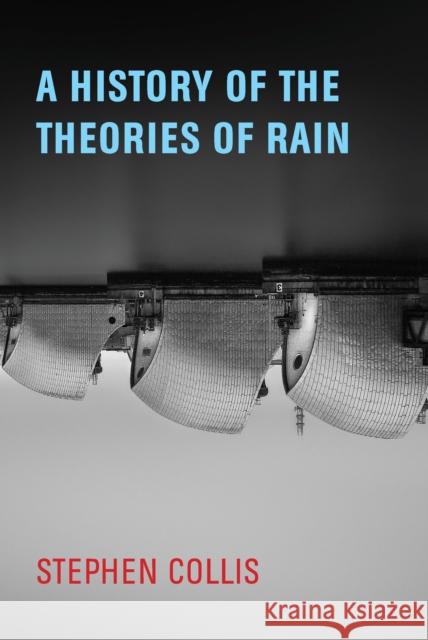 A History of the Theories of Rain Stephen Collis 9781772012880 Talon Books,Canada