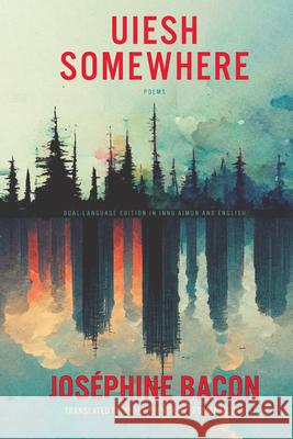 Uiesh / Somewhere Josephine Bacon 9781772015140 Talon Books,Canada