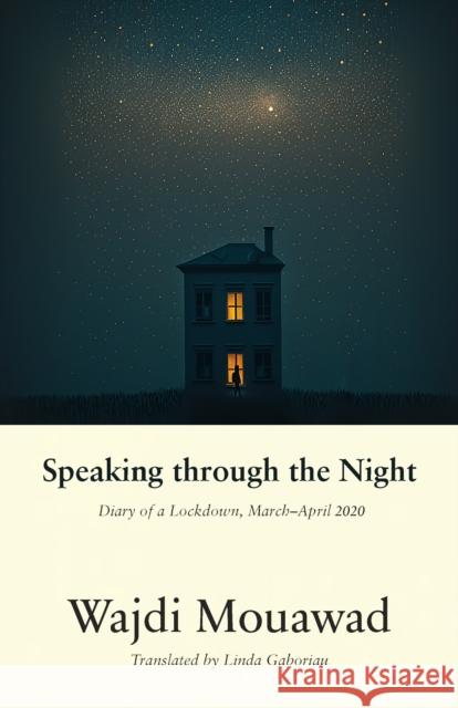 Speaking through the Night: Diary of a Lockdown, MarchApril 2020 Wajdi Mouawad 9781772015393