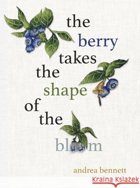 the berry takes the shape of the bloom andrea bennett 9781772015515 Talon Books,Canada