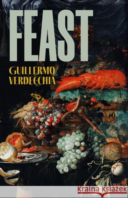 Feast Guillermo Verdecchia 9781772016406 Talon Books,Canada