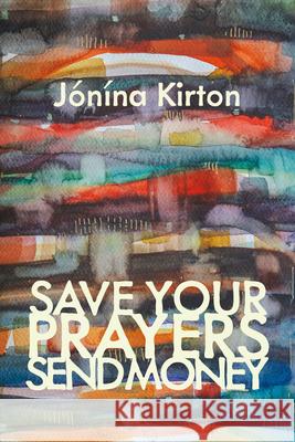Save Your Prayers - Send Money J?n?na Kirton 9781772017090 Talonbooks