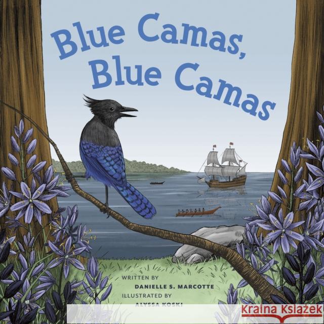 Blue Camas! Blue Camas! Danielle S. Marcotte Alyssa Koski 9781772034653 Heritage House