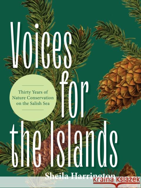 Voices of Conservation: A History of Environmental Movements on the Islands of the Salish Sea Sheila Harrington 9781772034929 Heritage House