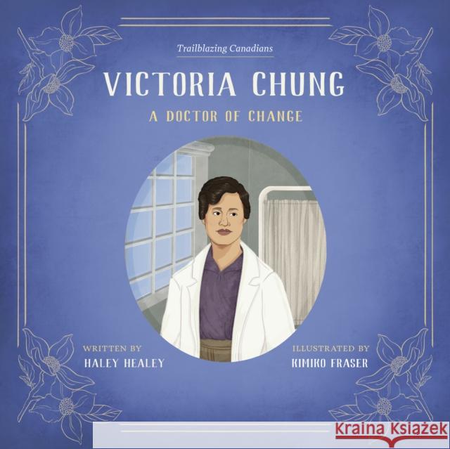 Victoria Chung: A Doctor of Change Haley Healey 9781772035452 Heritage House