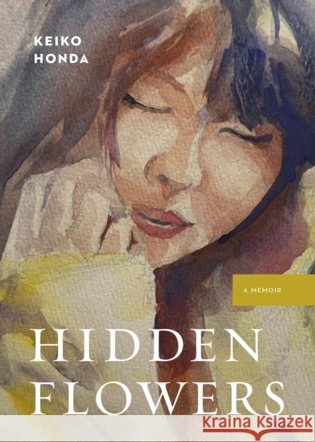 Hidden Flowers: A Memoir Keiko Honda 9781772035605