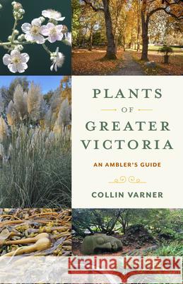 Plants of Greater Victoria: A Wanderer's Guide  9781772035667 Heritage House