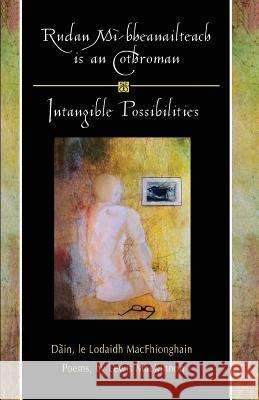 Rudan Mi-Bheanailteach Is an Cothroman, Dain: Intangible Possibilities, Poems Lodaidh Macfhionghain Lewis MacKinnon 9781772060041 Cape Breton University Press