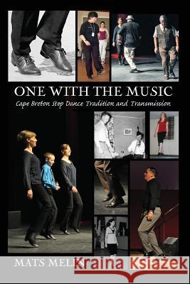 One with the Music: Cape Breton Step Dancing Tradition and Transmission Mats Melin 9781772060287 Cape Breton University Press