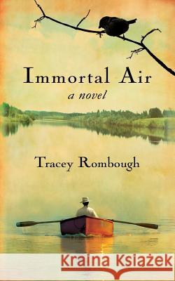 Immortal Air, a Novel Tracey Rombough 9781772060324
