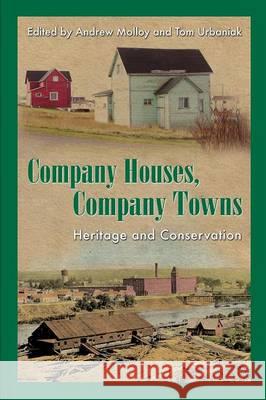 Company Houses, Company Towns: Heritage and Conservation Andrew Molloy Tom Urbaniak 9781772060492 Cape Breton University Press