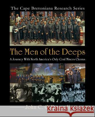 The Men of the Deeps: A Journey with North America's Only Coal Miners Chorus John C. O'Donnell 9781772060614 Cape Breton University Press