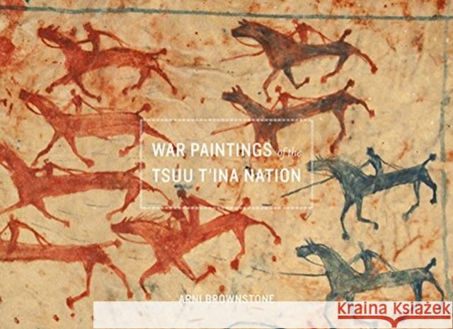 War Paintings of the Tsuu T'ina Nation Arni Brownstone 9781772120523