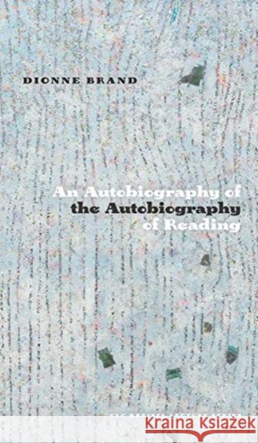 An Autobiography of the Autobiography of Reading Dionne Brand 9781772125085