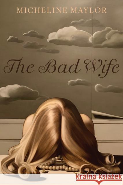 The Bad Wife Micheline Maylor 9781772125481 University of Alberta Press