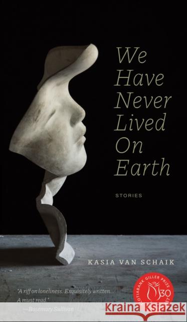 We Have Never Lived On Earth Kasia Van Schaik 9781772126280